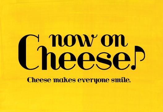 Now on Cheese